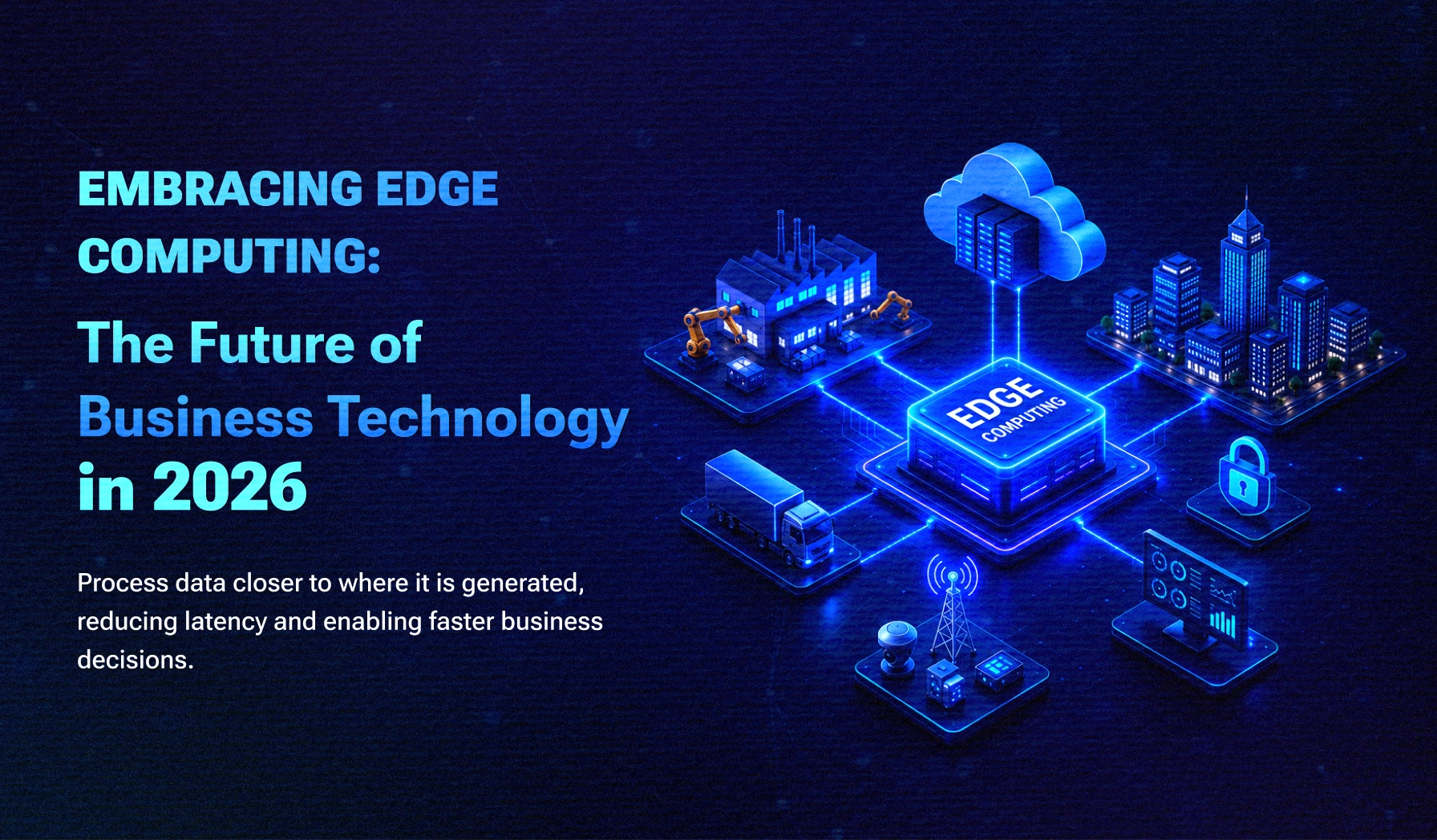 Embracing Edge Computing: The Future of Business Technology in 2026 Embracing Edge Computing: The Future of Business Technology in 2026