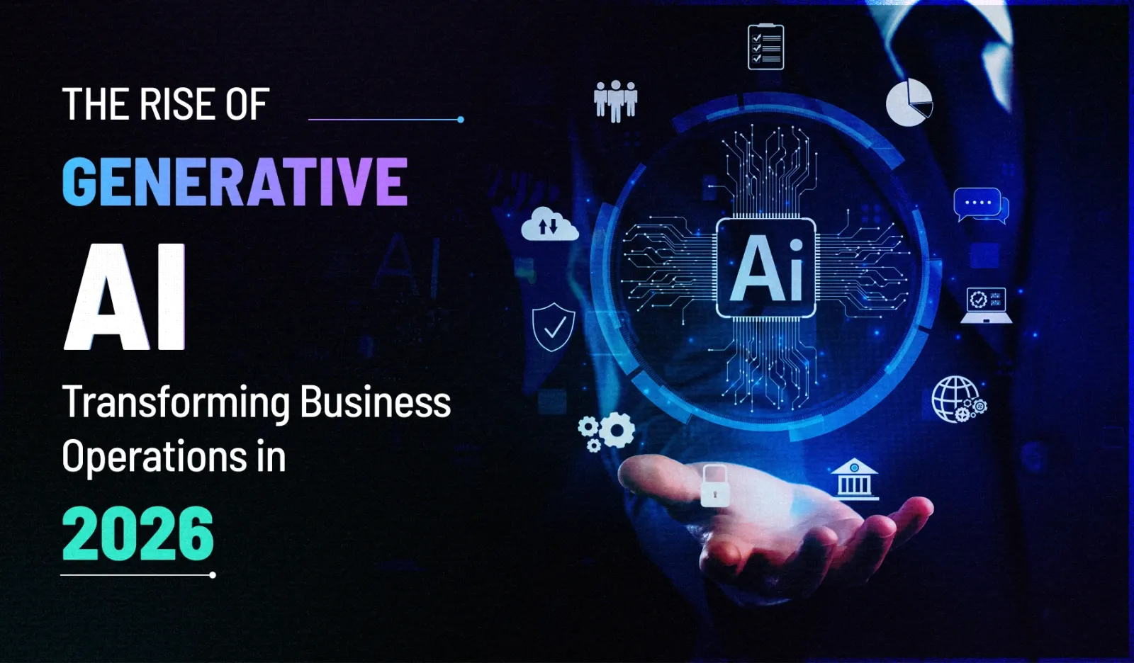 The Rise of Generative AI: Transforming Business Operations in 2026 The Rise of Generative AI: Transforming Business Operations in 2026